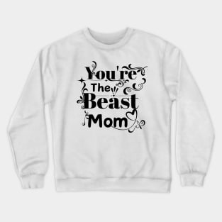 You're the Beast Mom Crewneck Sweatshirt